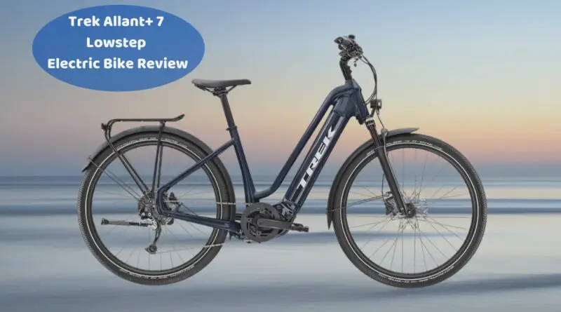 Revisión de la bicicleta eléctrica Trek Allant + 7 Lowstep
